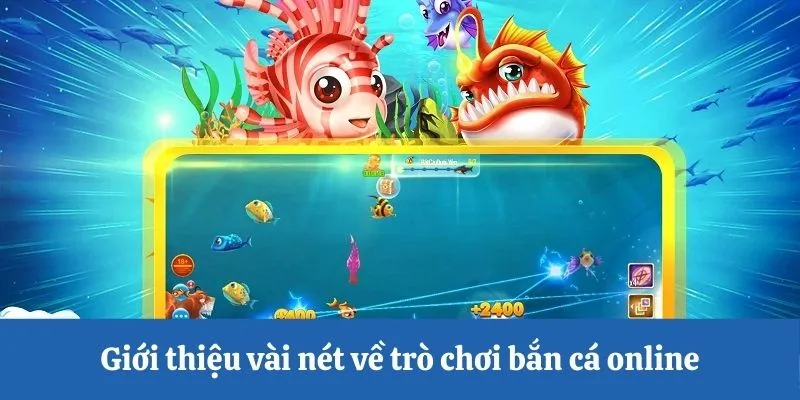 Giới thiệu vài nét về trò chơi bắn cá online